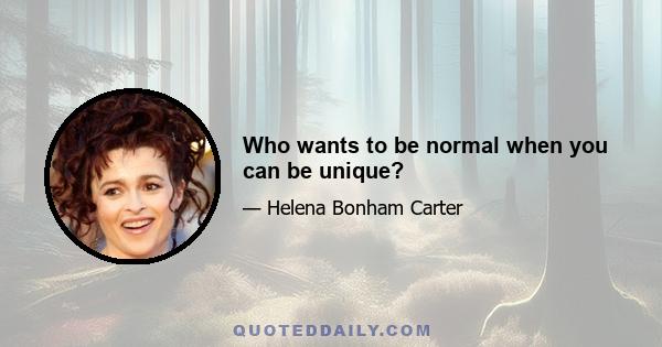 Who wants to be normal when you can be unique?