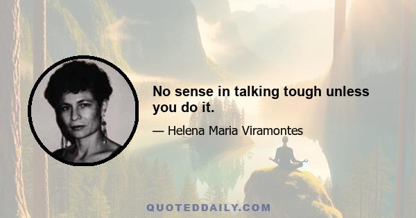 No sense in talking tough unless you do it.