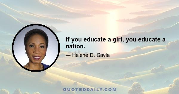 If you educate a girl, you educate a nation.