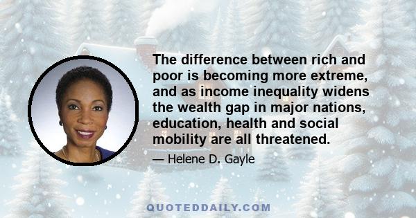 The difference between rich and poor is becoming more extreme, and as income inequality widens the wealth gap in major nations, education, health and social mobility are all threatened.