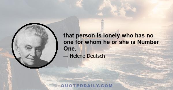 that person is lonely who has no one for whom he or she is Number One.