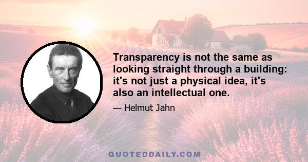 Transparency is not the same as looking straight through a building: it's not just a physical idea, it's also an intellectual one.