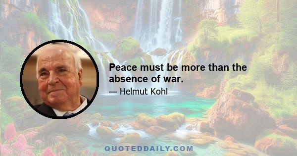 Peace must be more than the absence of war.