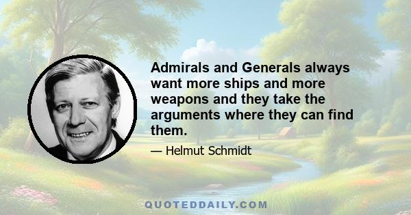 Admirals and Generals always want more ships and more weapons and they take the arguments where they can find them.