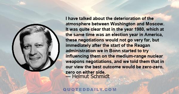 I have talked about the deterioration of the atmosphere between Washington and Moscow. It was quite clear that in the year 1980, which at the same time was an election year in America, these negotiations would not go