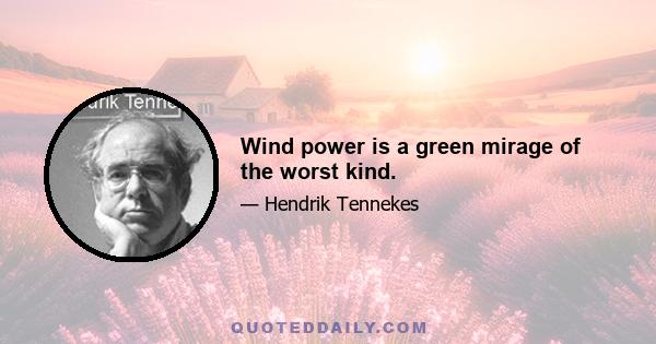 Wind power is a green mirage of the worst kind.