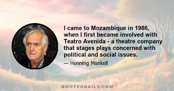 I came to Mozambique in 1986, when I first became involved with Teatro Avenida - a theatre company that stages plays concerned with political and social issues.