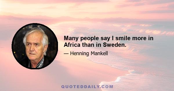 Many people say I smile more in Africa than in Sweden.