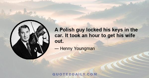 A Polish guy locked his keys in the car. It took an hour to get his wife out.