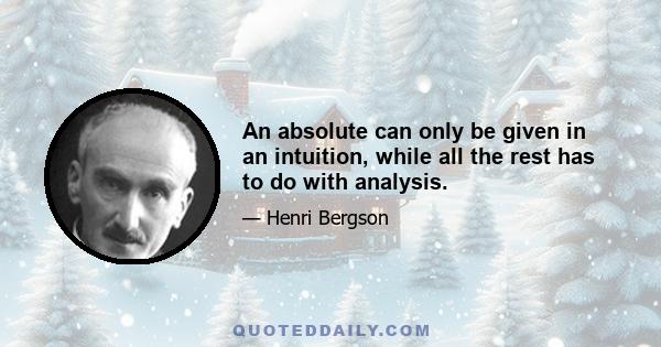 An absolute can only be given in an intuition, while all the rest has to do with analysis.