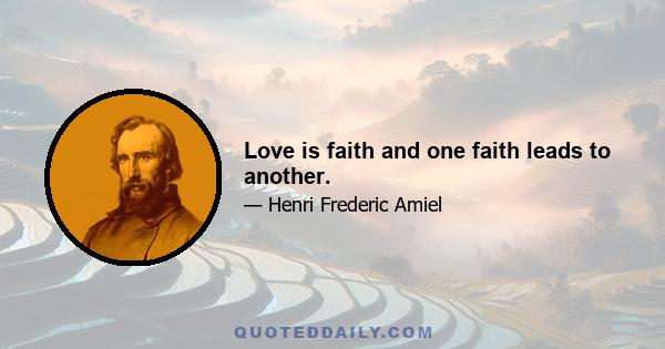 Love is faith and one faith leads to another.