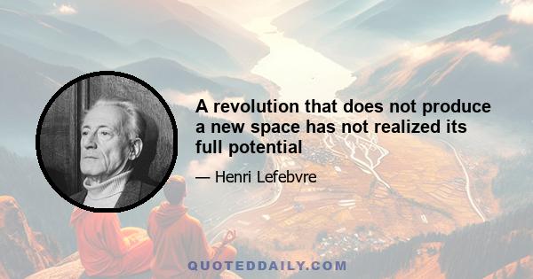 A revolution that does not produce a new space has not realized its full potential