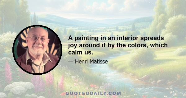 A painting in an interior spreads joy around it by the colors, which calm us.