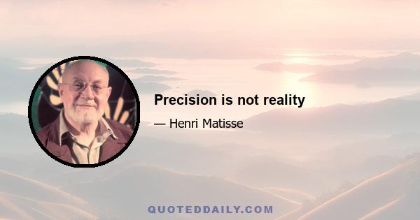 Precision is not reality