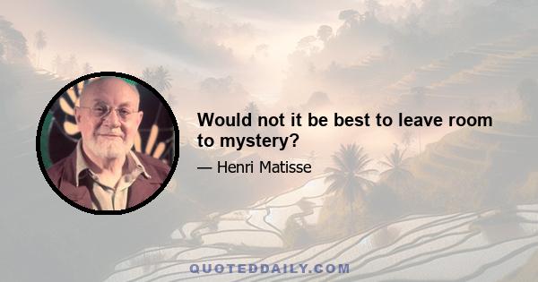 Would not it be best to leave room to mystery?