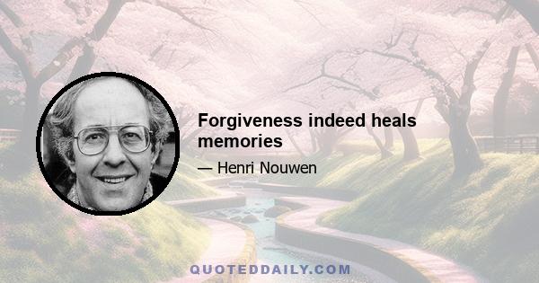 Forgiveness indeed heals memories