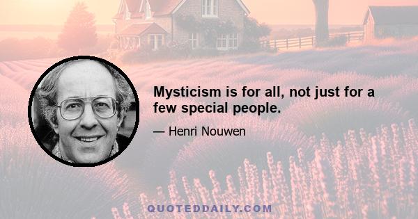 Mysticism is for all, not just for a few special people.