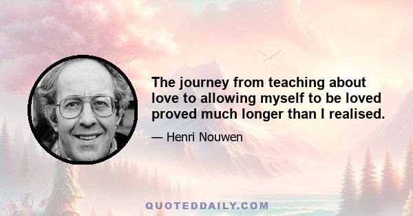 The journey from teaching about love to allowing myself to be loved proved much longer than I realised.