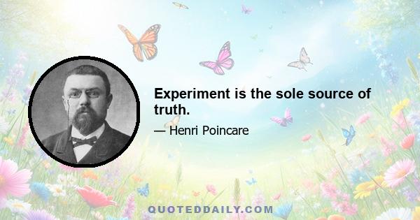 Experiment is the sole source of truth.