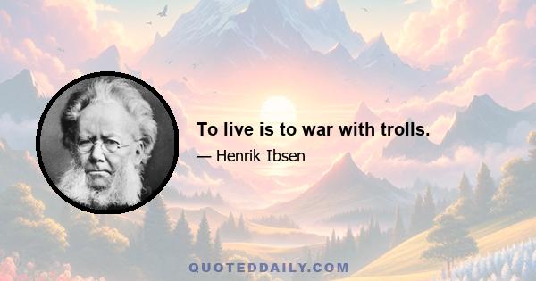 To live is to war with trolls.