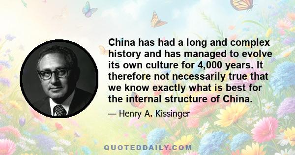 China has had a long and complex history and has managed to evolve its own culture for 4,000 years. It therefore not necessarily true that we know exactly what is best for the internal structure of China.