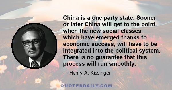 China is a one party state. Sooner or later China will get to the point when the new social classes, which have emerged thanks to economic success, will have to be integrated into the political system. There is no