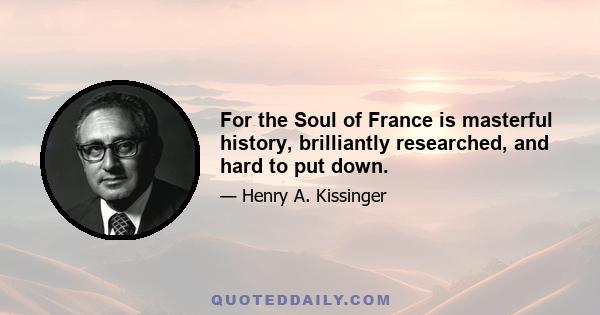 For the Soul of France is masterful history, brilliantly researched, and hard to put down.