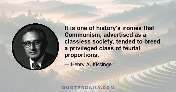 It is one of history's ironies that Communism, advertised as a classless society, tended to breed a privileged class of feudal proportions.