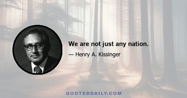 We are not just any nation.