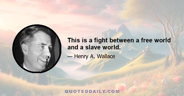 This is a fight between a free world and a slave world.