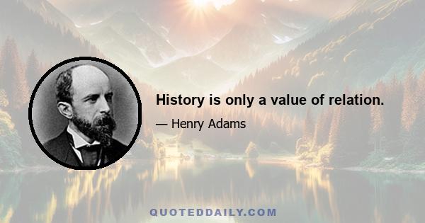 History is only a value of relation.