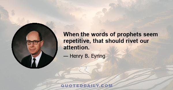 When the words of prophets seem repetitive, that should rivet our attention.