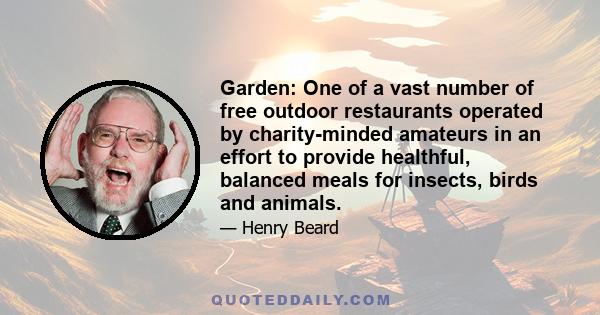 Garden: One of a vast number of free outdoor restaurants operated by charity-minded amateurs in an effort to provide healthful, balanced meals for insects, birds and animals.