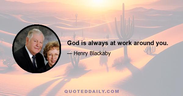 God is always at work around you.