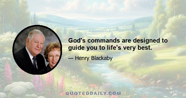 God's commands are designed to guide you to life's very best.