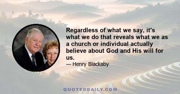 Regardless of what we say, it's what we do that reveals what we as a church or individual actually believe about God and His will for us.