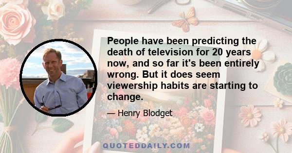 People have been predicting the death of television for 20 years now, and so far it's been entirely wrong. But it does seem viewership habits are starting to change.