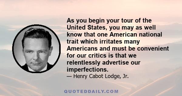 As you begin your tour of the United States, you may as well know that one American national trait which irritates many Americans and must be convenient for our critics is that we relentlessly advertise our