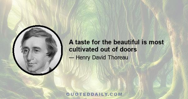 A taste for the beautiful is most cultivated out of doors