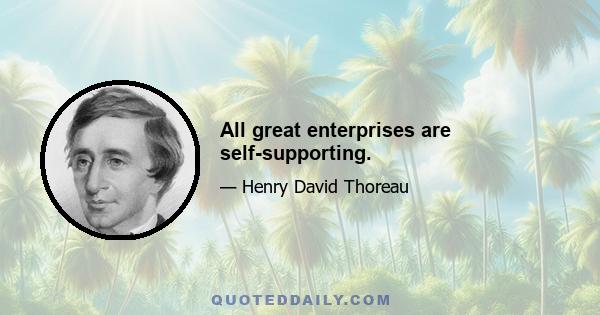 All great enterprises are self-supporting.