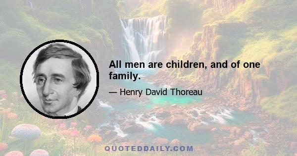 All men are children, and of one family.