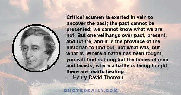 Critical acumen is exerted in vain to uncover the past; the past cannot be presented; we cannot know what we are not. But one veilhangs over past, present, and future, and it is the province of the historian to find