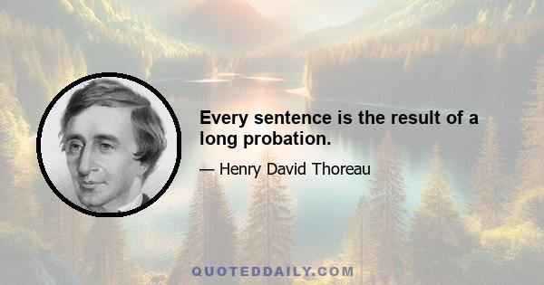 Every sentence is the result of a long probation.