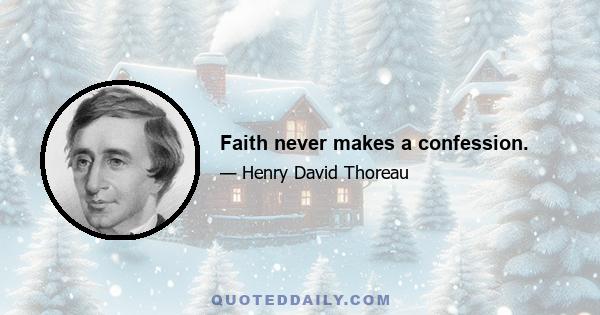 Faith never makes a confession.