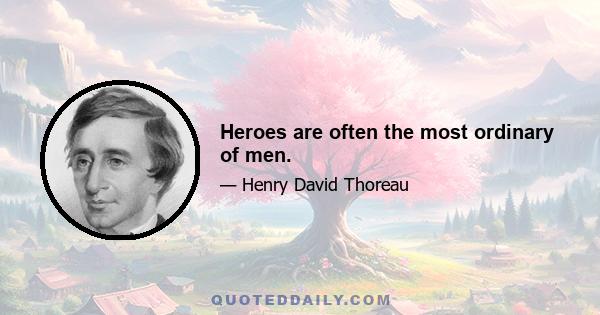 Heroes are often the most ordinary of men.