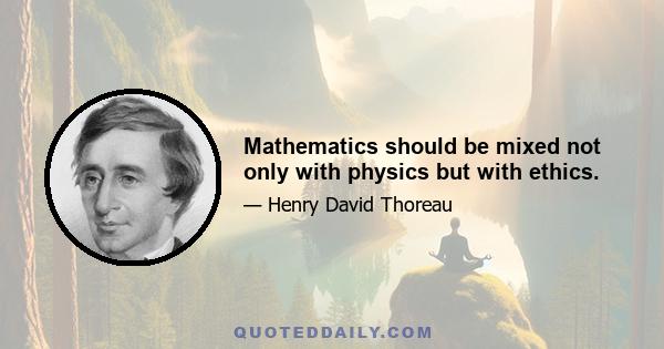 Mathematics should be mixed not only with physics but with ethics.