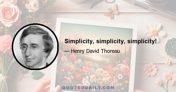 Simplicity, simplicity, simplicity!