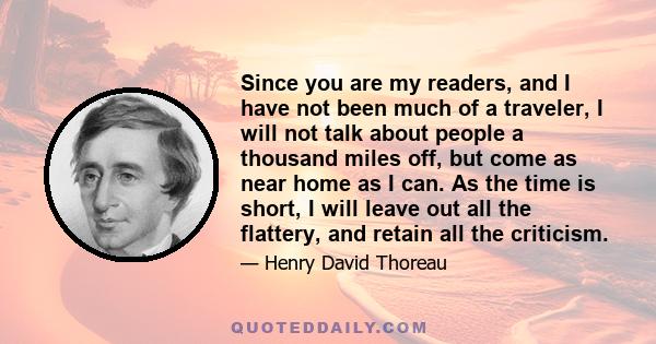 Since you are my readers, and I have not been much of a traveler, I will not talk about people a thousand miles off, but come as near home as I can. As the time is short, I will leave out all the flattery, and retain