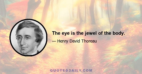 The eye is the jewel of the body.