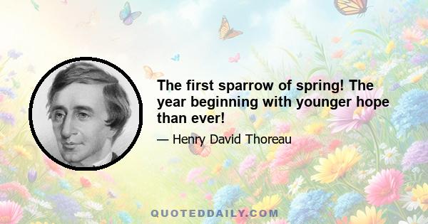 The first sparrow of spring! The year beginning with younger hope than ever!